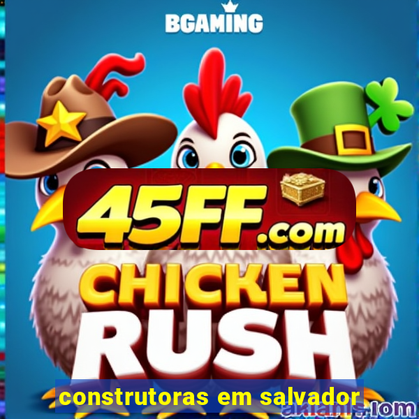 construtoras em salvador
